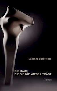 Die Haut, die sie nie wieder trägt - Suzanne Bergfelder - E-Book