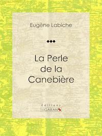 La Perle de la Canebière - Eugène Labiche - E-Book