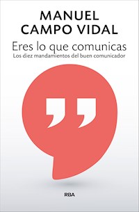 Eres lo que comunicas - Manuel Campo Vidal - E-Book