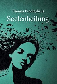 Seelenheilung - Thomas Peddinghaus - E-Book