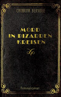 Mord in bizarren Kreisen - Catarina Bervigue - E-Book