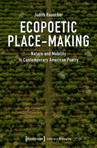Ecopoetic Place-Making - Judith Rauscher - kostenlos E-Book