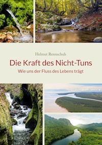 Die Kraft des Nicht-Tuns - Helmut Rennschuh - E-Book