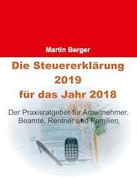 Die Steuererklärung 2019 für das Jahr 2018 - Martin Berger - E-Book