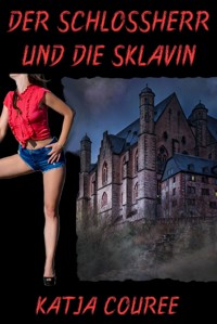 Der Schlossherr und die Sklavin - Katja Couree - E-Book