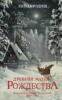 Древняя магия Рождества. Йольские традиции темнейших дней года - Линда Рэдиш - E-Book