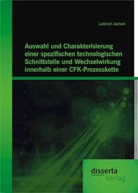 Auswahl und Charakterisierung einer spezifischen technologischen Schnittstelle und Wechselwirkung innerhalb einer CFK-Prozesskette - Labinot Jashari - E-Book