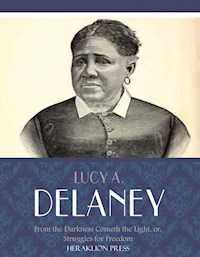 From the Darkness Cometh the Light, or, Struggles for Freedom - Lucy A. Delaney - E-Book