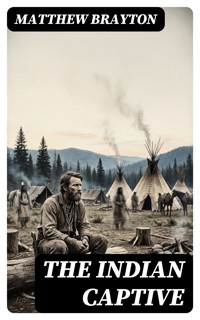 The Indian Captive - Matthew Brayton - E-Book