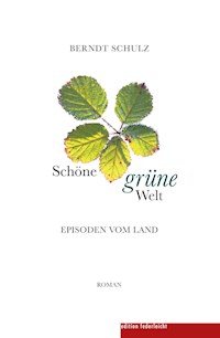 Schöne grüne Welt - Berndt Schulz - E-Book