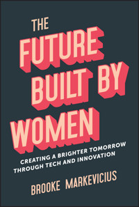 The Future Built by Women - Brooke Markevicius - E-Book