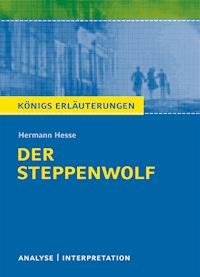 Der Steppenwolf von Hermann Hesse. Textanalyse und Interpretation mit ausführlicher Inhaltsangabe und Abituraufgaben mit Lösungen. - Hermann Hesse - E-Book
