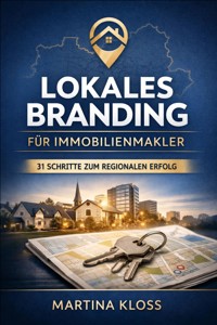 Lokales Branding für Immobilienmakler – 31 Schritte zum regionalen Erfolg - Martina Kloss - E-Book