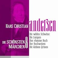 Die wilden Schwäne: Die schönsten Märchen von Hans Christian Andersen 8 - Hans Christian Andersen - Hörbuch