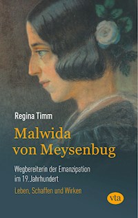 Malwida von Meysenbug - Wegbereiterin der Emanzipation im 19. Jahrhundert - Regina Timm - E-Book