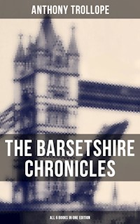 The Barsetshire Chronicles - All 6 Books in One Edition - Anthony Trollope - E-Book