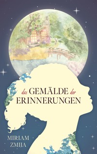 Das Gemälde der Erinnerungen - Miriam Zmija - E-Book