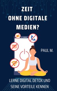 Zeit ohne digitale Medien? - Paul M. - E-Book