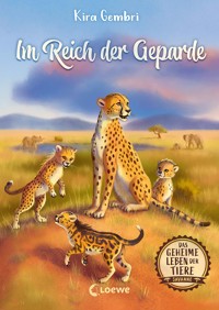 Das geheime Leben der Tiere (Savanne) - Im Reich der Geparde - Kira Gembri - E-Book