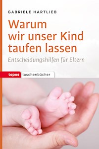 Warum wir unser Kind taufen lassen - Gabriele Hartlieb - E-Book