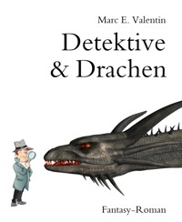 Detektive & Drachen - Marc E. Valentin - E-Book