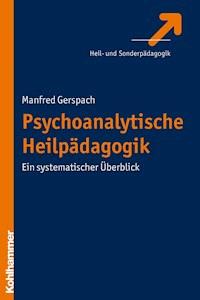 Psychoanalytische Heilpädagogik - Manfred Gerspach - E-Book