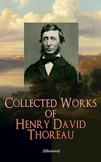 Collected Works of Henry David Thoreau (Illustrated) - Henry David Thoreau - E-Book