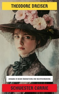 Schwester Carrie - Theodore Dreiser - E-Book