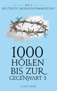 1000 Höllen bis zur Gegenwart III - Claus Bisle - E-Book