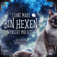 Bin Hexen: Wünscht mir Glück - Liane Mars - Hörbuch