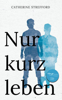 Nur kurz leben - Catherine Strefford - E-Book