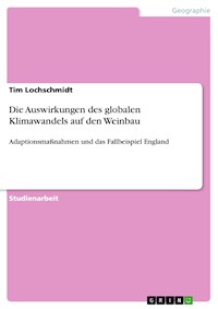 Die Auswirkungen des globalen Klimawandels auf den Weinbau - Tim Lochschmidt - E-Book
