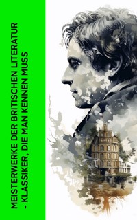 Meisterwerke der britischen Literatur - Klassiker, die man kennen muss - Charles Dickens. - E-Book