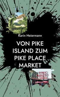 Von Pike Island zum Pike Place Market - Karin Heiermann - E-Book