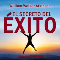 El Secreto del Éxito - William Walker Atkinson - Hörbuch
