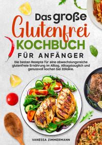 Das große Glutenfrei Kochbuch für Anfänger - Vanessa Zimmermann - E-Book