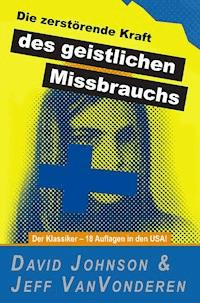 Die zerstörende Kraft des geistlichen Missbrauchs - David Johnson - E-Book