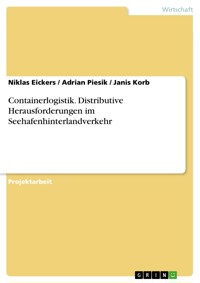 Containerlogistik. Distributive Herausforderungen im Seehafenhinterlandverkehr - Niklas Eickers - E-Book