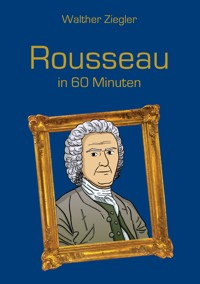 Rousseau in 60 Minuten - Walther Ziegler - E-Book