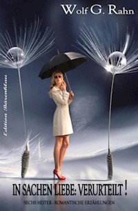 In Sachen Liebe: Verurteilt! - Wolf G. Rahn - E-Book