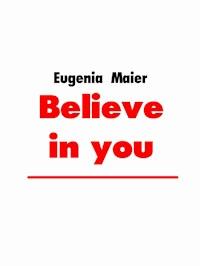 Believe in you - Eugenia Maier - E-Book