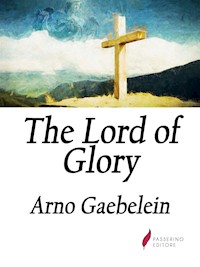 The Lord of Glory - Arno C. Gaebelein - E-Book