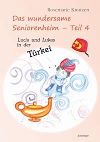 Das wundersame Seniorenheim - Teil 4: Lucia und Lukas in der Türkei - Rosemarie Knutzen - E-Book