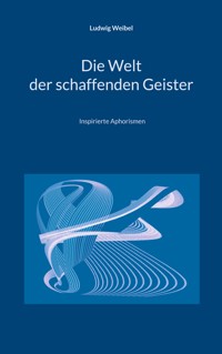 Die Welt der schaffenden Geister - Ludwig Weibel - E-Book