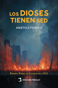 Los dioses tienen sed - Anatole France - E-Book