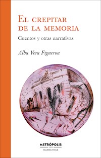 El crepitar de la memoria - Alba Vera Figueroa - E-Book