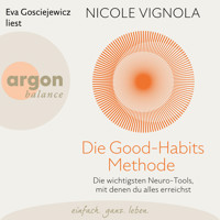 Die Good-Habits-Methode - Die wichtigsten Neuro-Tools, mit denen du alles erreichst (Ungekürzte Lesung) - Nicole Vignola - Hörbuch
