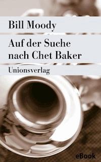 Auf der Suche nach Chet Baker - Bill Moody - E-Book