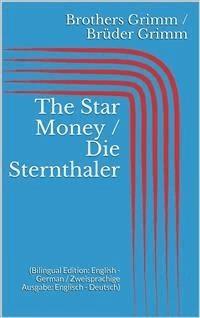 The Star Money / Die Sternthaler (Bilingual Edition: English - German / Zweisprachige Ausgabe: Englisch - Deutsch) - Grimm Jacob - E-Book