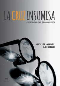 La cruz insumisa - Miguel Ángel Lo Coco - E-Book